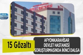 15 gözaltı: Afyonkarahisar Devlet Hastanesi soruşturmasında ikinci dalga