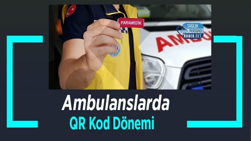 Ambulanslarda QR Kod Uygulamasıyla Yeni Bir Çağ Başlıyor