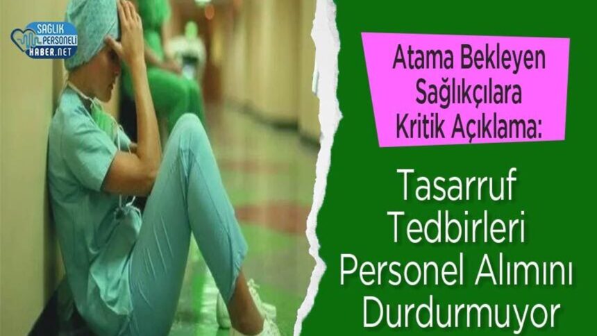 Sağlıkçılara Kritik Duyuru: Tasarruf Tedbirleri Alımı Durdurmaz