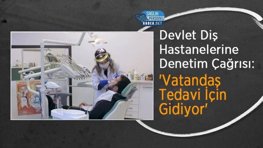 Devlet diş hastanelerinde denetim talebi, vatandaş tedavi için gidiyor