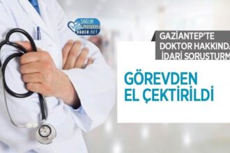 Gaziantep'te idari soruşturma sonrası doktor görevden el çektirildi