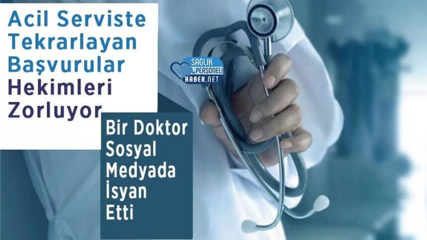 Bir doktor sosyal medyada isyan etti: acil serviste tekrarlayan yük