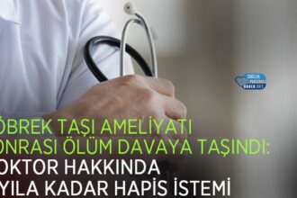 Böbrek taşı ameliyatı sonrası ölüm dava oldu: doktora 6 yıla kadar hapis talebi