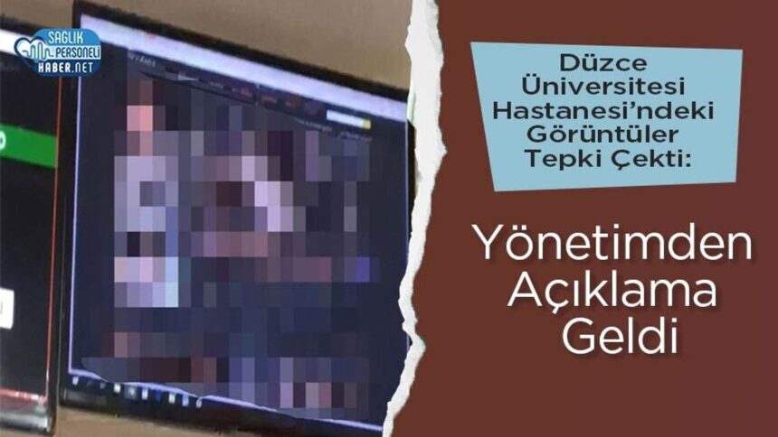 Düzce Üniversitesi Hastanesi görüntülerine yönetimden izahat