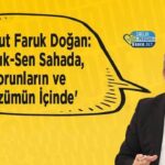 Mahmut Faruk Doğan: Sağlık-Sen sahada sorun ve çözüm odaklı çalışıyor