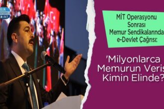 MİT Sonrası Sendikalardan e-Devlet Çağrısı: Milyonlarca Memur Verisi Kimde