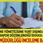 Sağlık Müdürlüğü, yurt dışı rapor iddiasıyla hastane yöneticisini incelemeye aldı