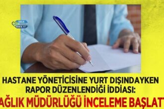 Sağlık Müdürlüğü, yurt dışı rapor iddiasıyla hastane yöneticisini incelemeye aldı