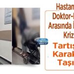 Hastanede Doktor-Hasta Arasında İletişim Krizi: Tartışma Karakola Taşındı