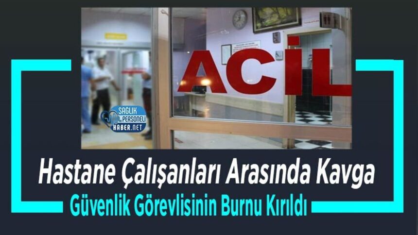Hastane içi kavgada güvenlik görevlisinin burnu kırıldı