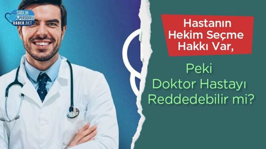 Hekim seçme hakkı varken doktor hastayı reddedebilir mi?