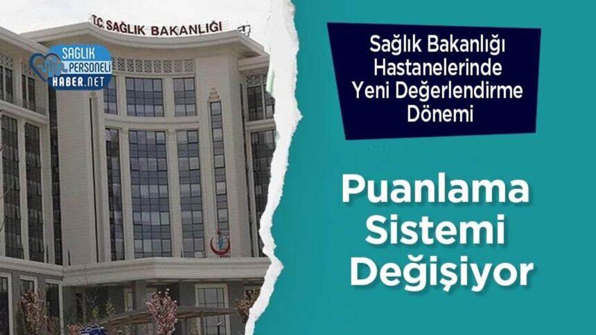 Sağlık Bakanlığı hastanelerinde değerlendirme ve puanlama sistemi değişiyor