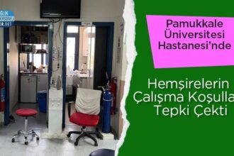 Hemşirelerin çalışma koşulları Pamukkale Ü Hastanesinde tepki aldı