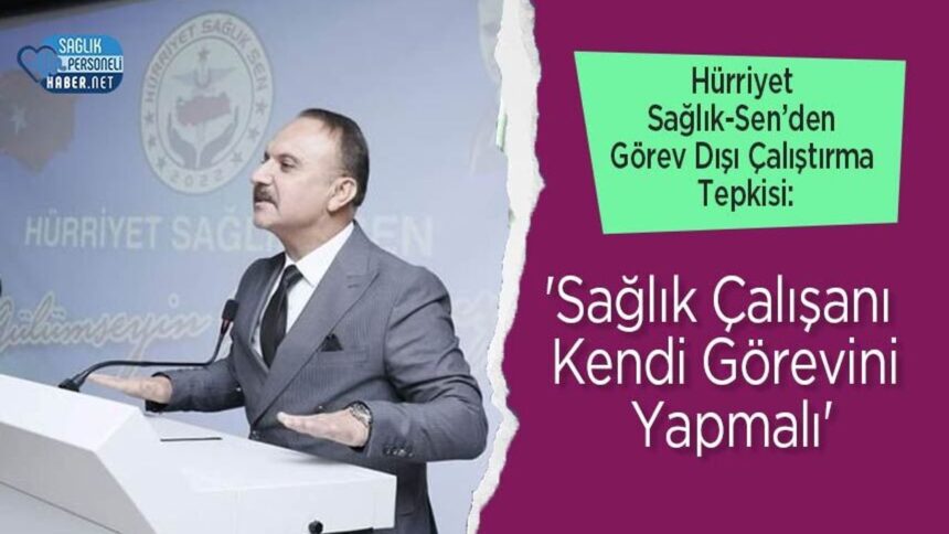 Hürriyet Sağlık-Sen: Sağlık çalışanı kendi görevini yapmalı