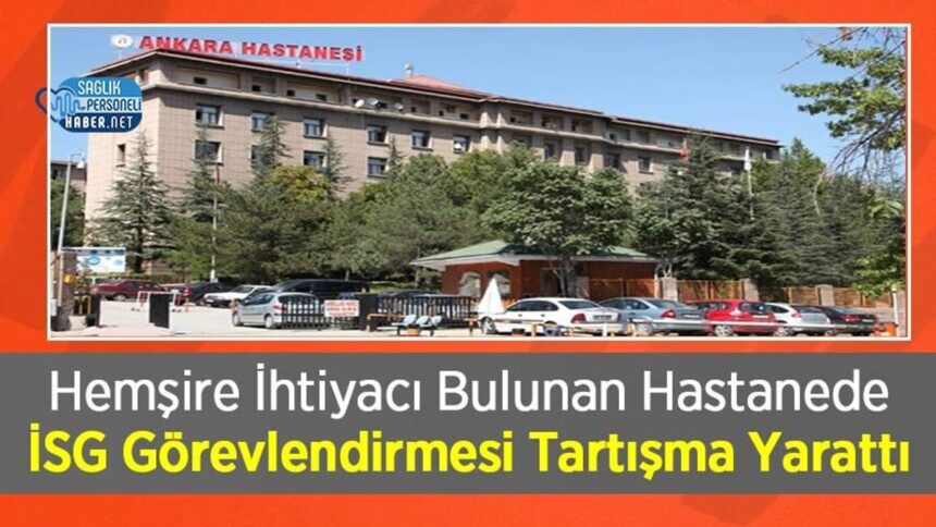 Hemşire İhtiyacı Bulunan Hastanede İSG Görevlendirmesi Tartışma Yarattı