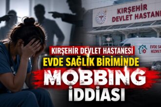 Evde Sağlık Biriminde Mobbing İddiası Kırşehir Devlet Hastanesinde