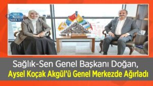 Sağlık-Sen Genel Merkezinde Doğan, Aysel Koçak Akgül'ü kabul etti