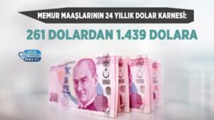 Memur maaşı 24 yılda 261 dolardan 1.439 dolara nasıl yükseldi