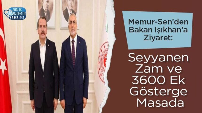 Bakan Işıkhan'da Memur-Sen: seyyanen zam, 3600 ek gösterge gündemde