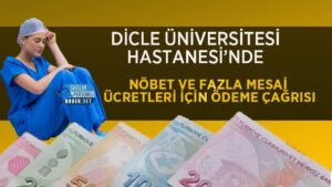 Fazla mesai ve nöbet ücretleri için Dicle Üniversitesi Hastanesine çağrı