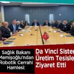 Memişoğlu robotik cerrahide Da Vinci üretim tesislerine gitti