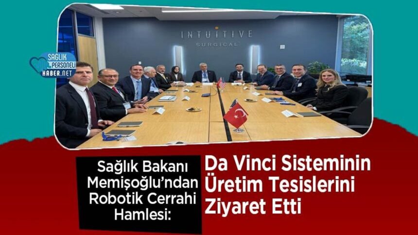 Memişoğlu robotik cerrahide Da Vinci üretim tesislerine gitti