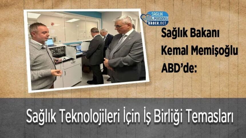 Sağlık Bakanı Kemal Memişoğlu ABD’de: Sağlık Teknolojileri İçin İş Birliği Temasları