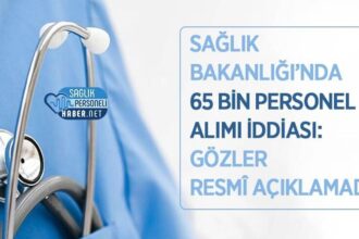 Resmî Açıklama Bekleniyor: Sağlık Bakanlığı 65 Bin Personel İddiası