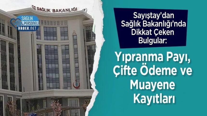 Sağlık Bakanlığı'nda Sayıştay uyarısı: yıpranma payı, çifte ödeme, muayene