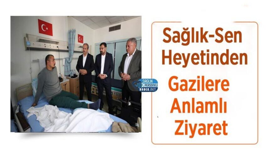 Gazilere Yönelik Sağlık-Sen Heyetinin Anlamlı Ziyareti
