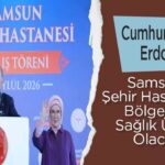 Samsun Şehir Hastanesi bölgenin sağlık üssü olacağını Erdoğan söyledi
