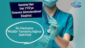 Sayıştay uyardı: Van YYÜ'de sınavsız atanan iki hemşire müdür yardımcısı