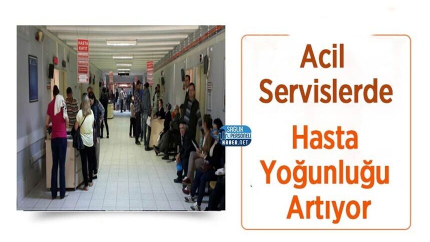 Acil birimlerde hasta kalabalığı giderek artmaya devam ediyor