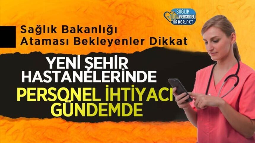 Yeni şehir hastanelerinde personel ihtiyacı: Sağlık Bakanlığı ataması bekleyenler