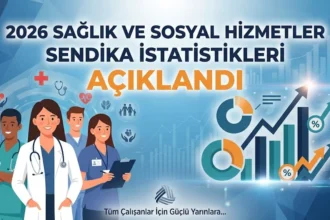 Sağlık ve Sosyal Hizmetlerde 2026 sendika istatistikleri duyuruldu