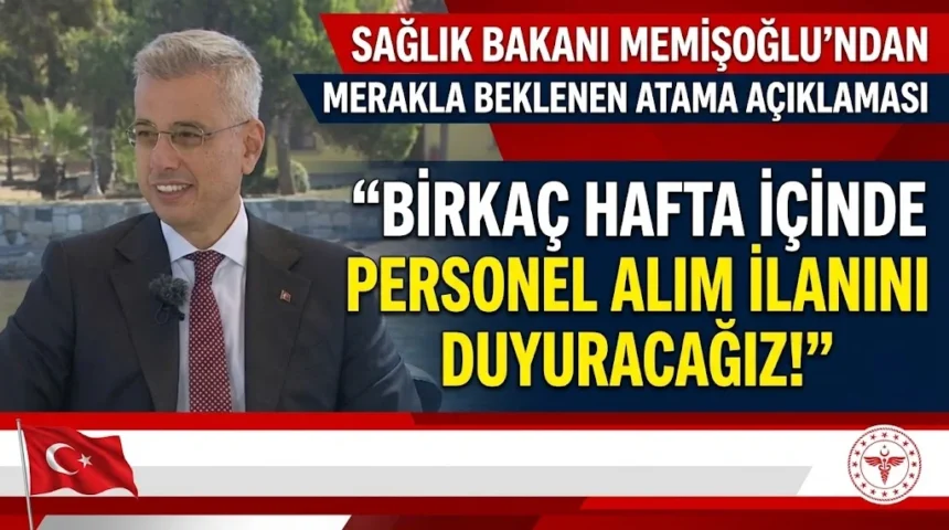 Bakan Memişoğlu: Birkaç hafta içinde personel alım ilanı açıklanacak