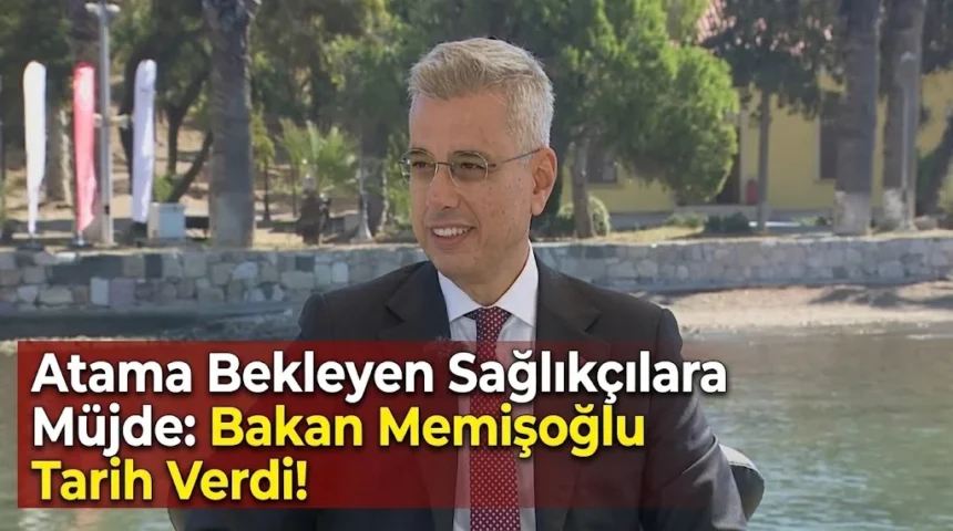 Sağlık Bakanı Memişoğlu bekleyen atamalar için tarih açıkladı