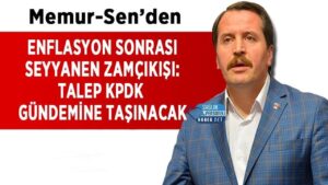 Memur-Sen enflasyon sonrası seyyanen zamı KPDK gündemine getirecek