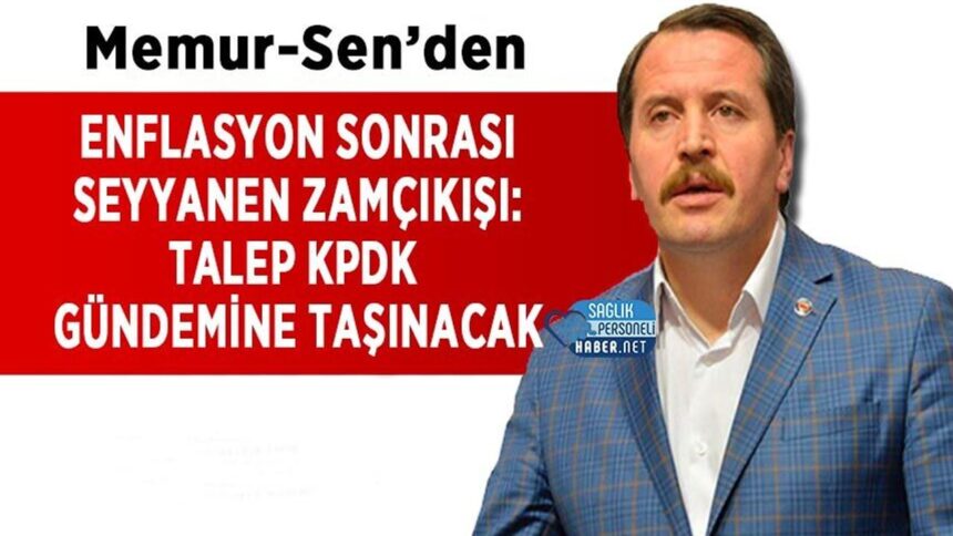 Memur-Sen enflasyon sonrası seyyanen zamı KPDK gündemine getirecek