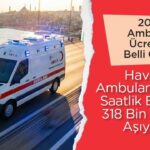 Saatlik 318 bin TL’yi geçen hava ambulansı: 2026 ambulans tarifeleri belli