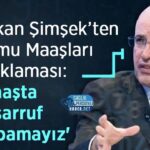 Kamu maaşlarında tasarruf yapılamayacağını vurguladı Bakan Şimşek