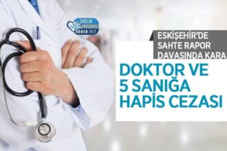 Sahte rapor davasında Eskişehir’de doktor ve 5 sanığa hapis cezası verildi