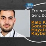 Erzurum'da kalp krizi geçiren genç doktor yaşamını yitirdi