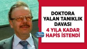 Doktora yalan tanıklık davası Denizolgun dosyasında 4 yıl hapis talebi