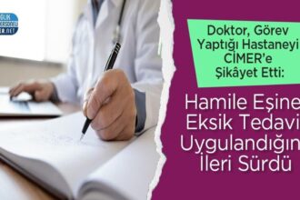 Doktor CİMER'e şikâyette: Görev yaptığı hastanede hamile eşine eksik tedavi