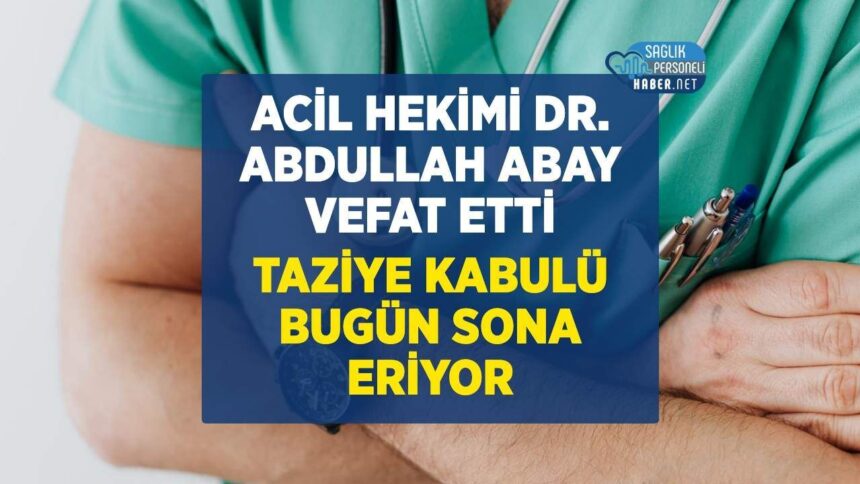 Acil hekim Dr. Abdullah Abay akciğer kanserinden vefat etti