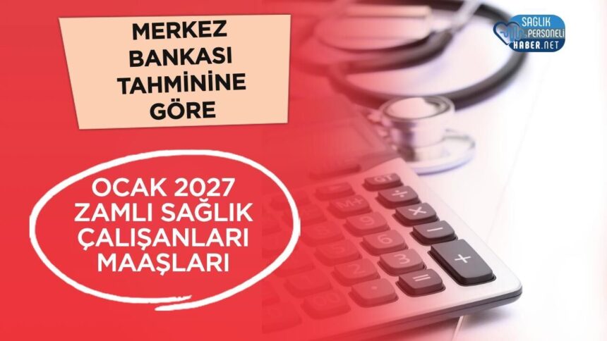 Sağlık personeli Ocak 2027 maaşları: Yüzde 8 zamda unvanlara göre tutarlar