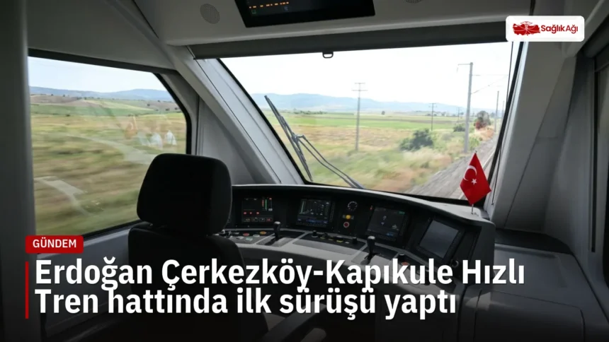 Çerkezköy-Kapıkule hızlı treninde Erdoğan ilk sürüşü gerçekleştirdi