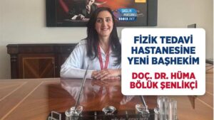 Doç. Dr. Hüma Bölük Şenlikçi FTR Hastanesine yeni başhekim atandı