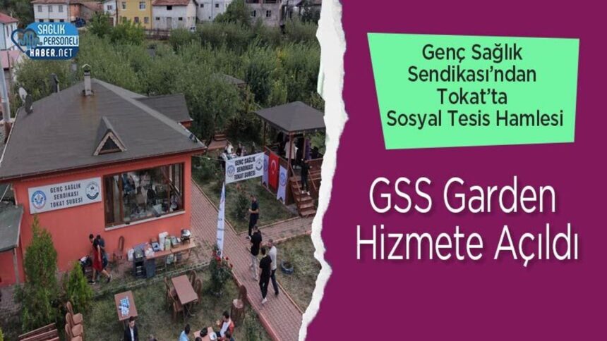 Tokat’ta GSS Garden devreye girdi: Genç Sağlık Sendikası sosyal tesis hamlesi